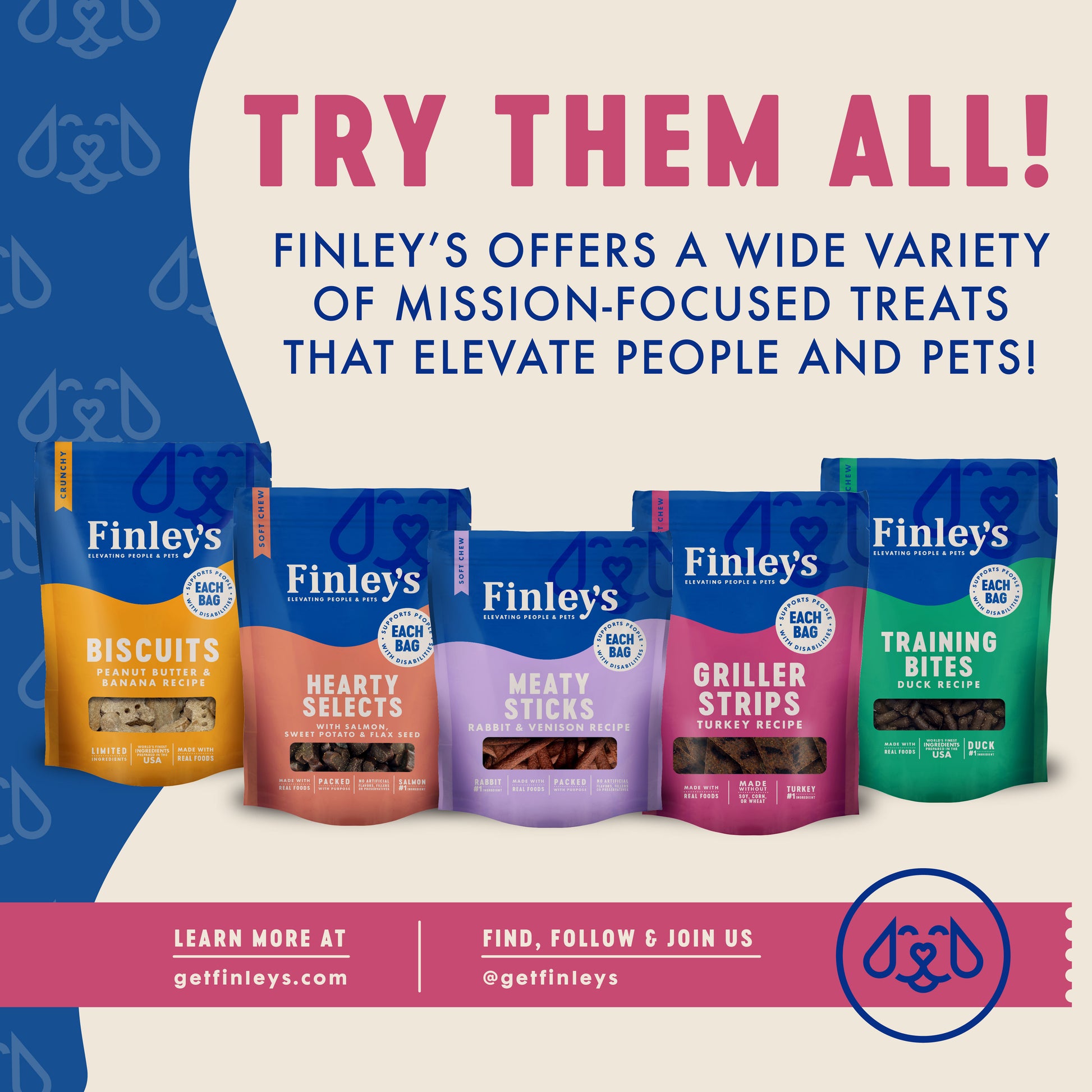 TRY THEM ALL! - Finley's offers a wide variety of mission-focused treats that elevate people and pets!