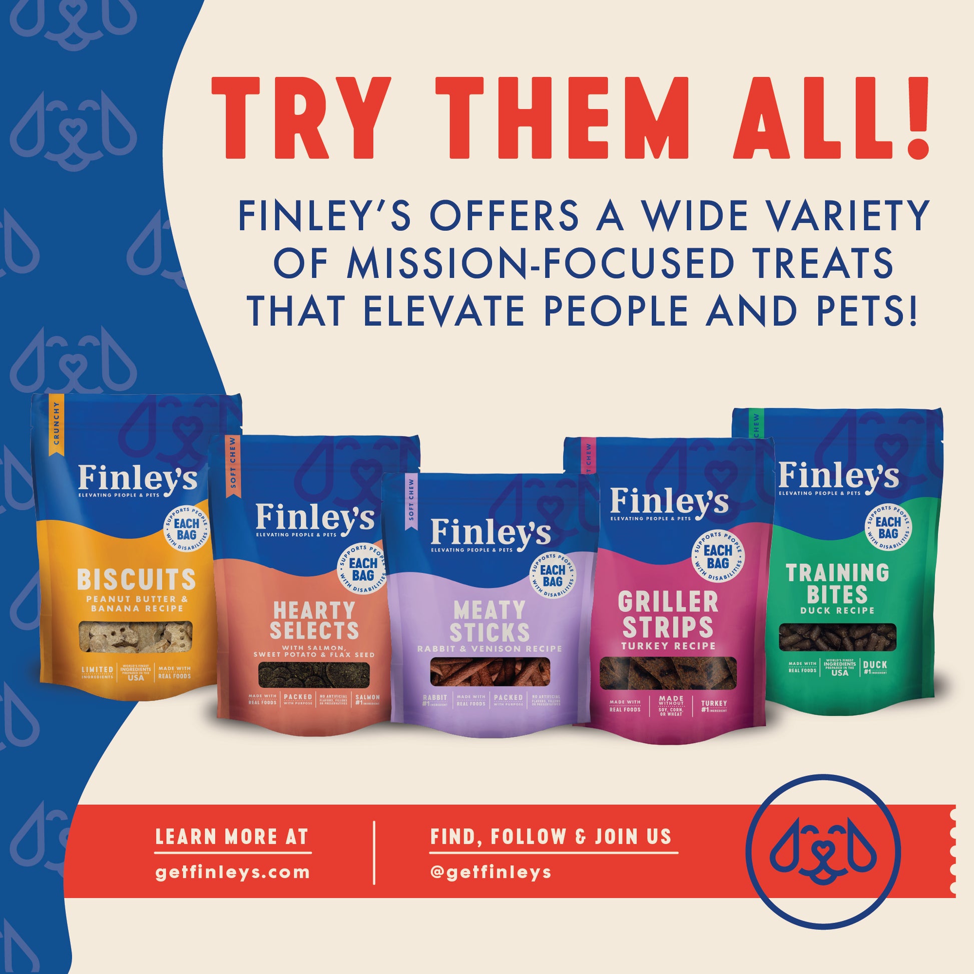 TRY THEM ALL! - Finley's offers a wide variety of mission-focused treats that elevate people and pets!